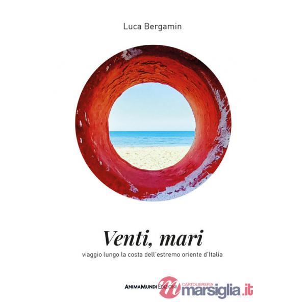 Venti mari. Viaggio lungo la costa dell'estremo oriente d'Italia