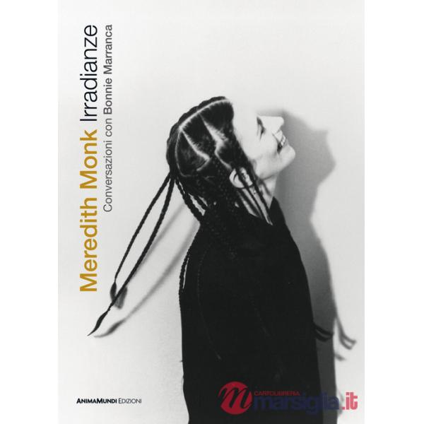 Irradianze. Meredith Monk. Conversazioni