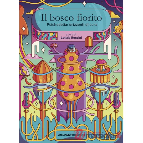 Bosco fiorito. Psichedelia: orizzonti di cura. Nuova ediz. (Il)