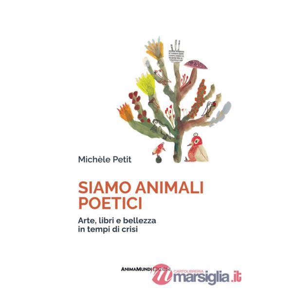 Siamo animali poetici. Arte, libri e bellezza in tempi di crisi