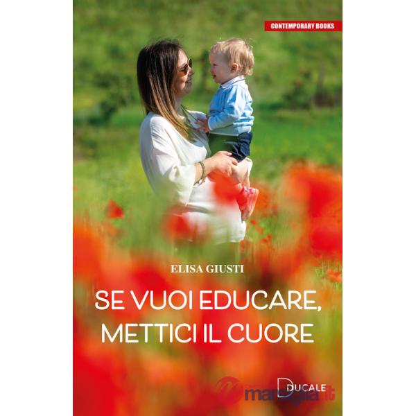 Se vuoi educare, mettici il cuore
