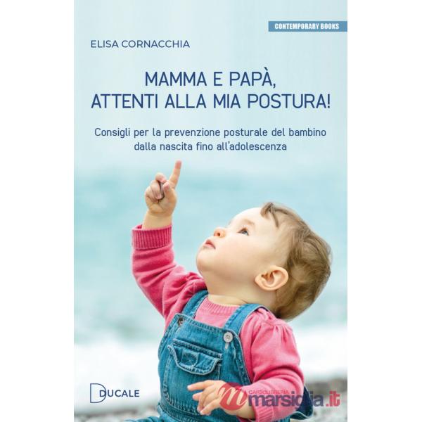 Mamma e papà, attenti alla mia postura! Consigli per la prevenzione posturale del bambino dalla nascita fino all'adolescenza