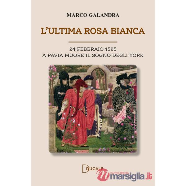 Ultima rosa bianca. A Pavia muore il sogno degli York (L')