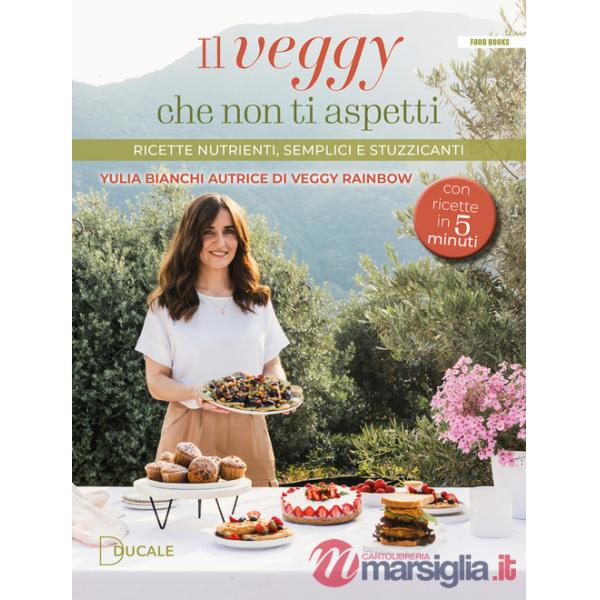 Veggy che non ti aspetti. Ricette nutrienti, semplici e stuzzicanti (Il)