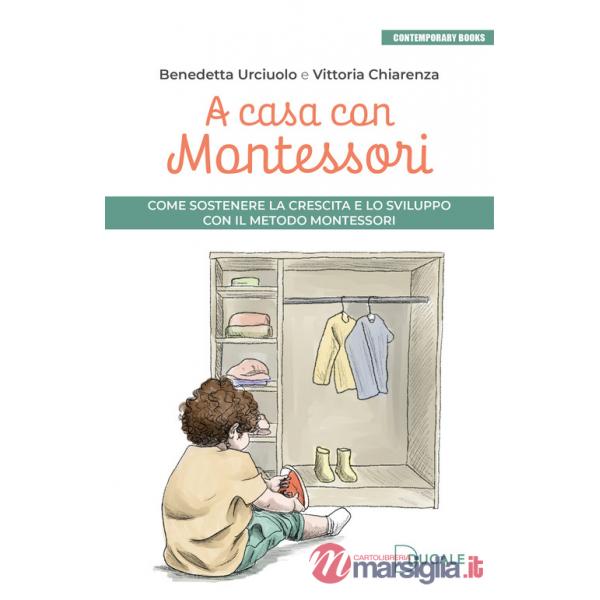 A casa con Montessori. Come sostenere la crescita e lo sviluppo con il Metodo Montessori. Ediz. illustrata
