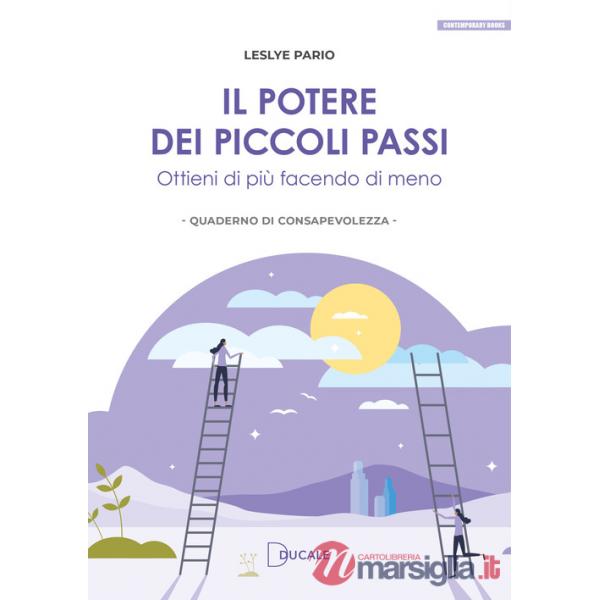 Potere dei piccoli passi. Ottieni di più facendo di meno (Il)