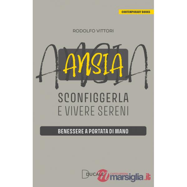 Ansia: sconfiggerla e vivere sereni. Benessere a portata di mano