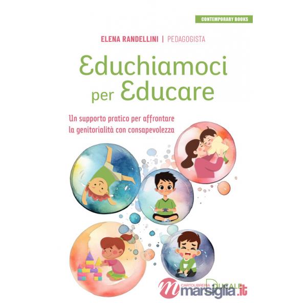 Educhiamoci per educare. Un supporto pratico per affrontare la genitorialità con consapevolezza