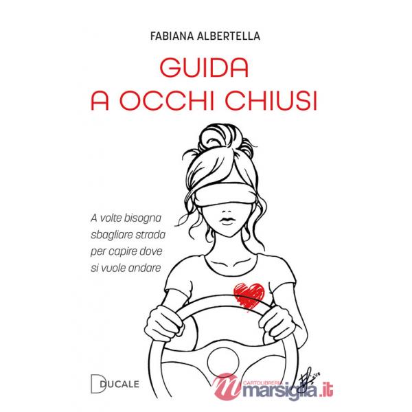 Guida a occhi chiusi. A volte bisogna sbagliare strada per capire dove si vuole andare