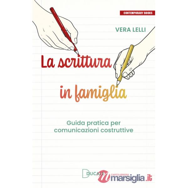 Scrittura in famiglia. Guida pratica per comunicazioni costruttive (La)
