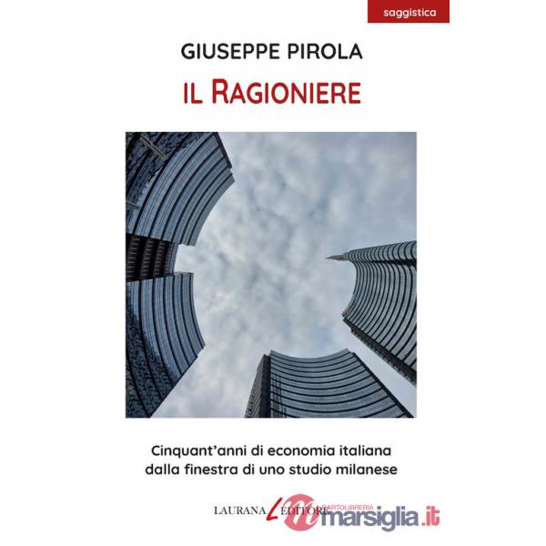 Ragioniere. Cinquant'anni di economia italiana dalla finestra di uno studio milanese (Il)