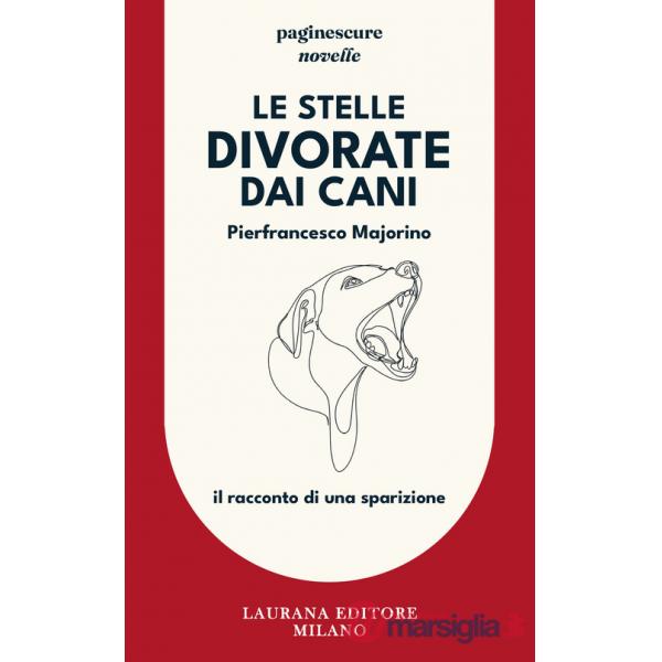 Stelle divorate dai cani. Il racconto di una sparizione (Le)