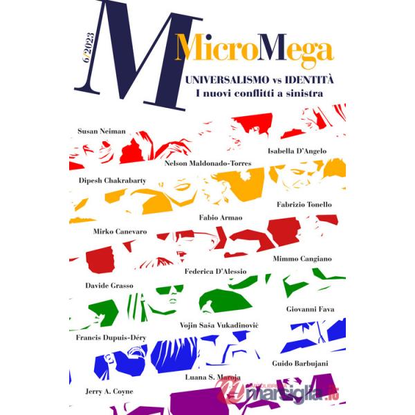 Micromega (2023). Vol. 6: Universalismo vs. identità. I nuovi conflitti a sinistra