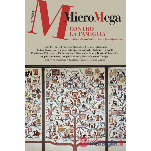 Micromega (2024). Vol. 4: Contro la famiglia. Critica a un'istituzione (anti)sociale