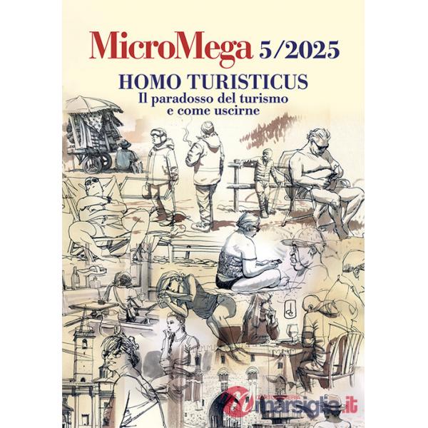 Micromega (2025). Vol. 5: Homo turisticus. Il paradosso del turismo e come uscirne