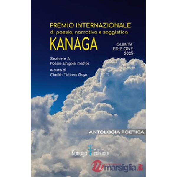 Antologia poetica. Quinta edizione premio internazionale di poesia, narrativa e saggistica Kanaga 2025