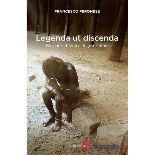 Legenda ut discenda. Racconti di vita e di gratitudine