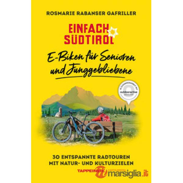 Einfach Südtirol: E-Biken für Senioren und Junggebliebene. 30 entspannte Radtouren mit Natur- und Kulturzielen