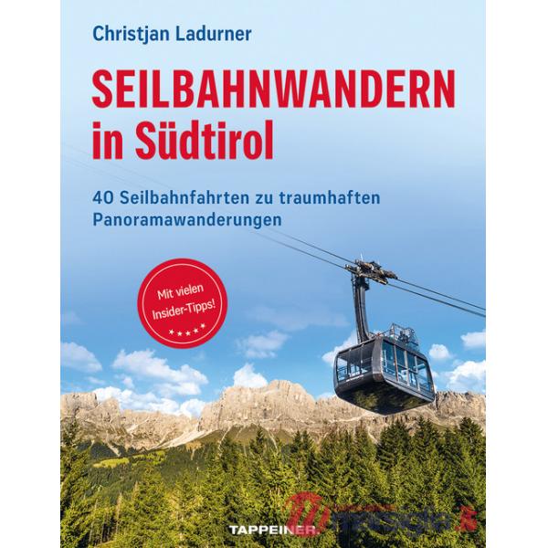 Seilbahnwandern in Südtirol. 40 Seilbahnfahrten zu traumhaften Panoramawanderungen