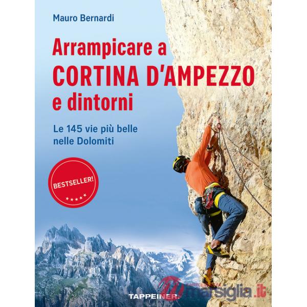Arrampicare a Cortina d'Ampezzo e dintorni. Le 145 vie più belle nelle Dolomiti
