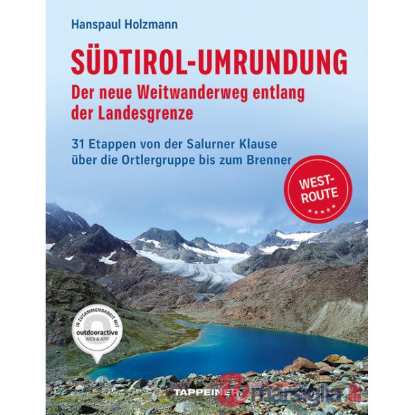 Südtirol-Umrundung WEST - Der neue Weitwanderweg entlang der Landesgrenze. 31 Etappen von der Salurner Klause über die Ortlergru