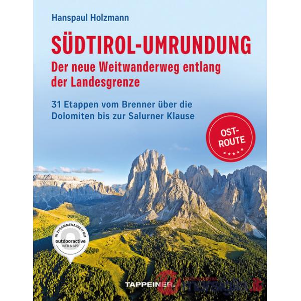 Südtirol-Umrundung OST - Der neue Weitwanderweg entlang der Landesgrenze. 31 Etappen vom Brenner über die Dolomiten bis zur Salu