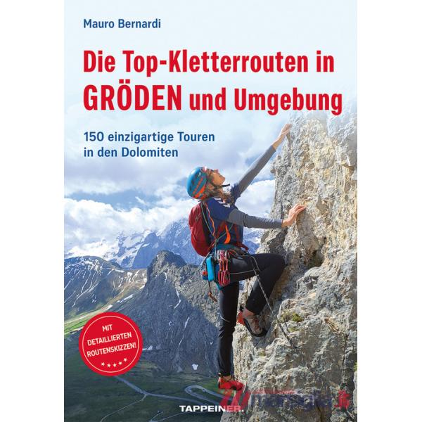 Top-Kletterrouten in Gröden und Umgebung. 150 einzigartige Touren in den Dolomiten (Die)