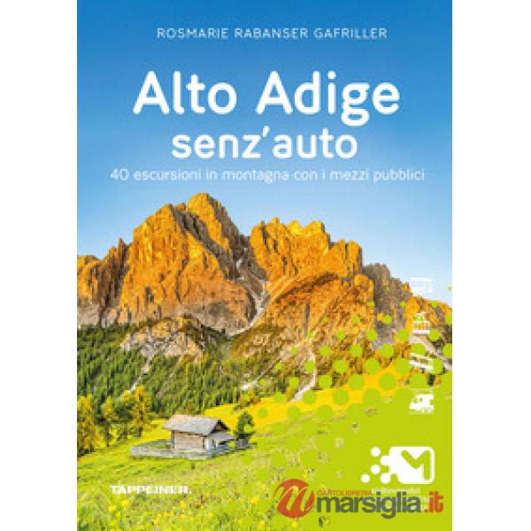 Alto Adige senz'auto. 40 escursioni in montagna con i mezzi pubblici. Ediz. integrale