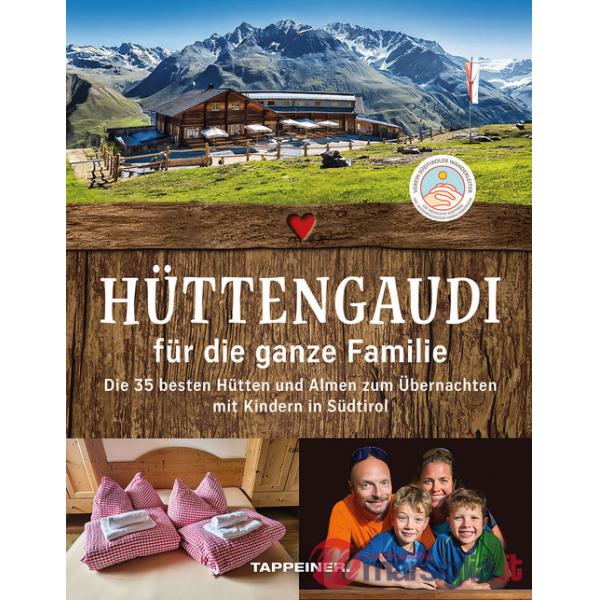 Hüttengaudi für die ganze Familie. Die 35 besten Hütten und Almen zum Übernachten mit Kindern in Südtirol