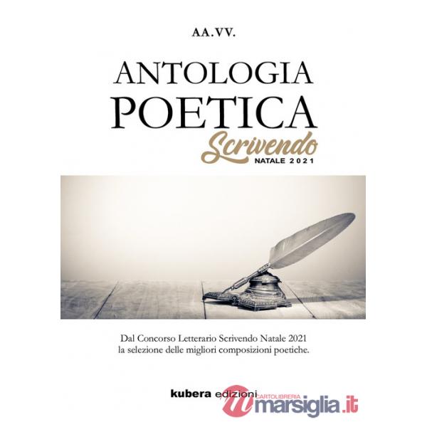 Antologia poetica. Scrivendo Natale 2021. Dal concorso letterario Scrivendo Natale 2021 la selezione delle migliori composizioni