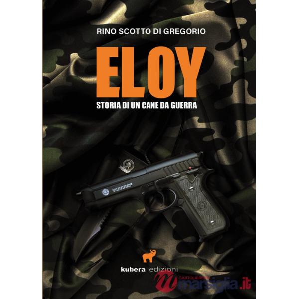 Eloy. Storia di un cane da guerra
