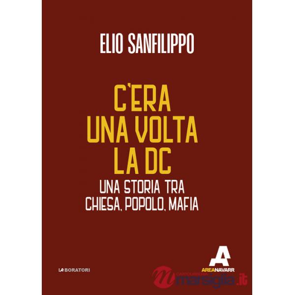 C'era una volta la DC. Una storia tra chiesa, popolo, mafia
