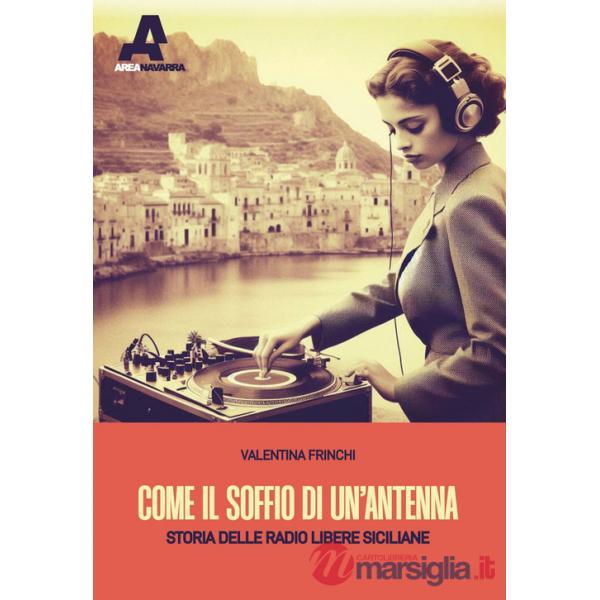 Come il soffio di un'antenna. Storie delle radio libere siciliane
