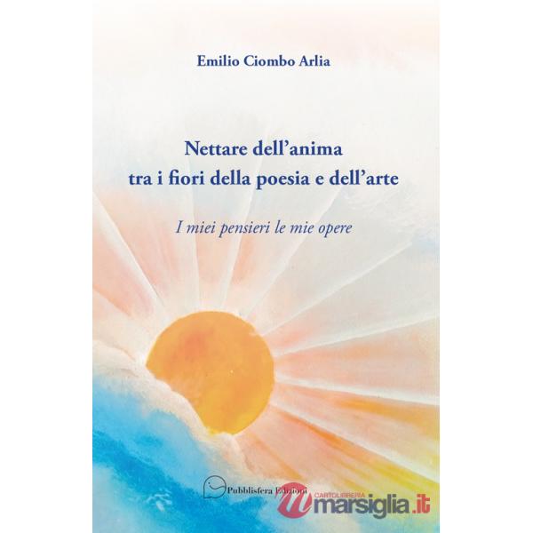 Nettare dell'anima tra i fiori della poesia e dell'arte. I miei pensieri le mie opere