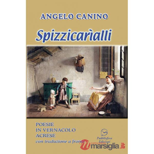 Spizzicarìalli. Poesie in vernacolo acrese con traduzione a fronte