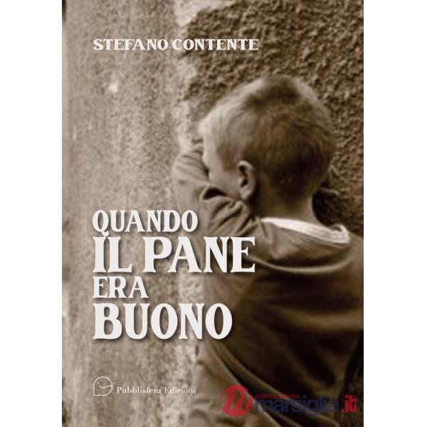 Quando il pane era buono. Storie e versi