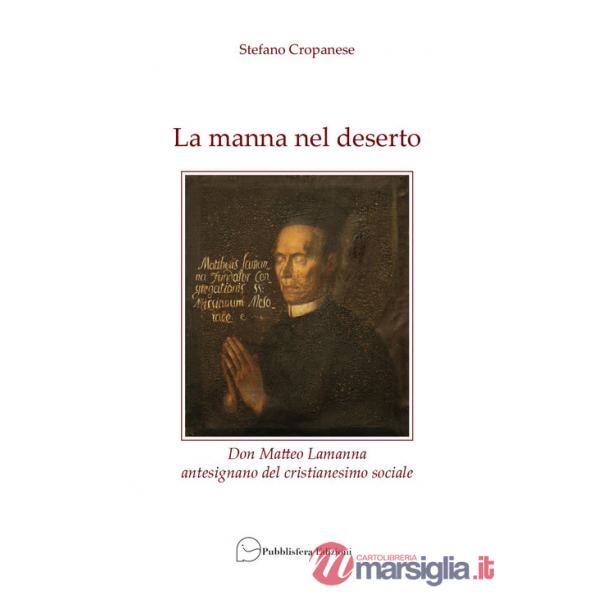 Manna nel deserto. Don Matteo Lamanna antesignano del cristianesimo sociale (La)
