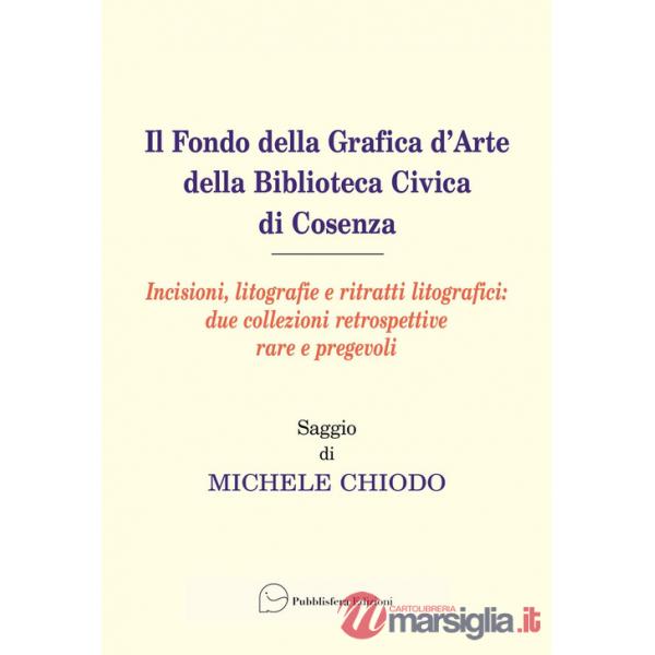 Fondo della grafica d'arte della Biblioteca Civica di Cosenza. Incisioni, litografie e ritratti litografici: due collezioni retr
