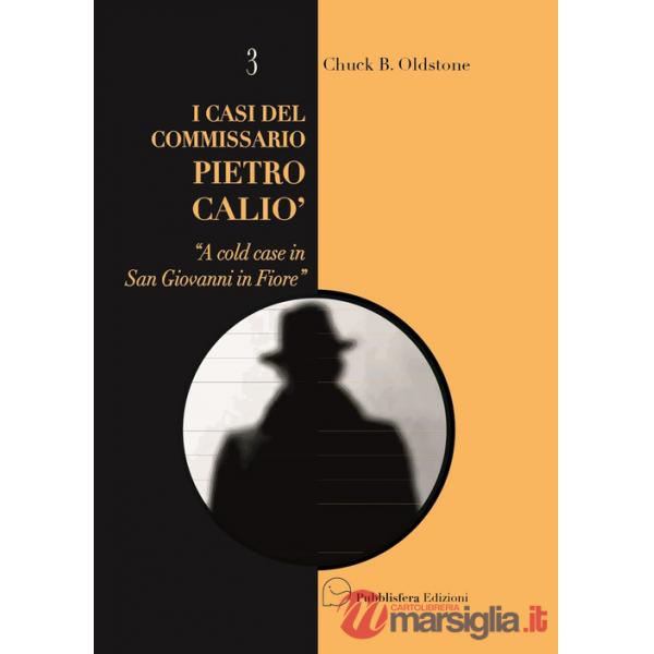 Cold case in San Giovanni in Fiore. I casi del Commissario Pietro Caliò (A)
