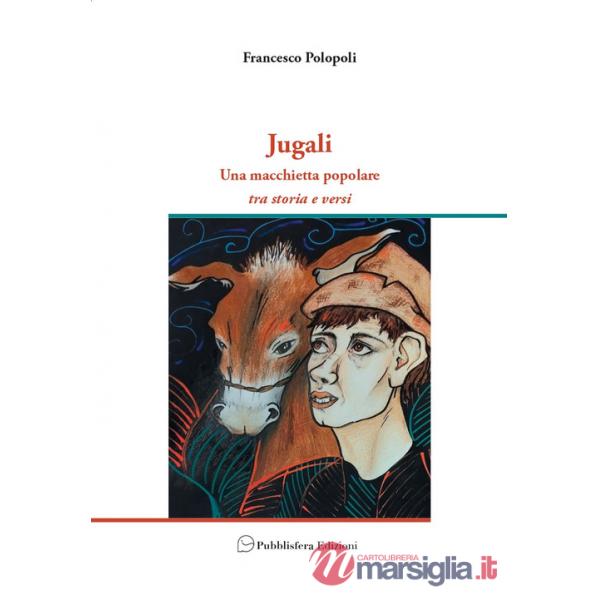 Jugali. Una macchietta popolare. Tra storia e versi