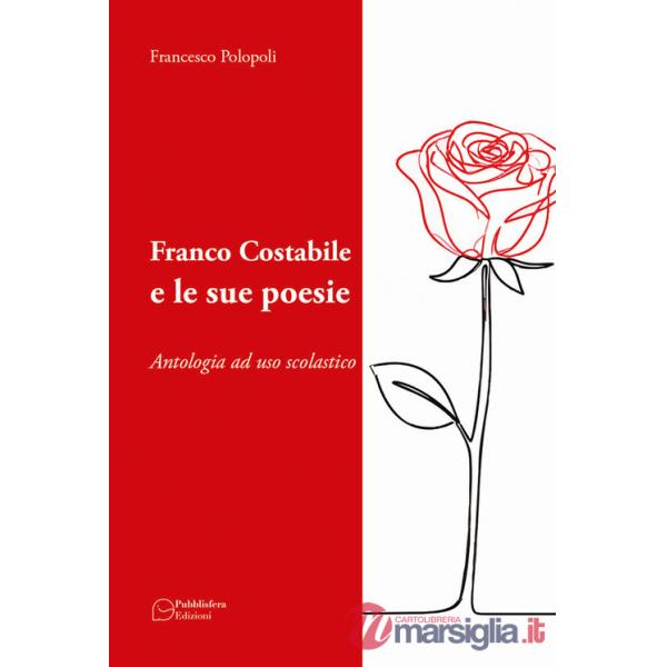 Franco Costabile e le sue poesie. Antologia ad uso scolastico. Ediz. per la scuola