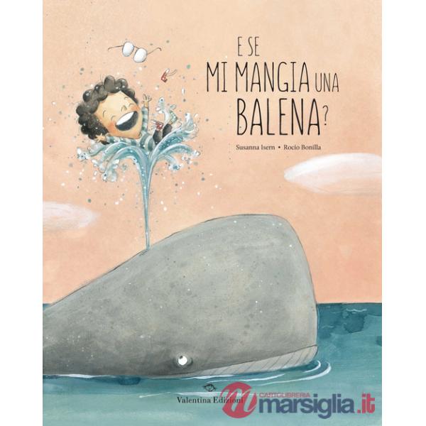 E se mi mangia una balena? Ediz. a colori