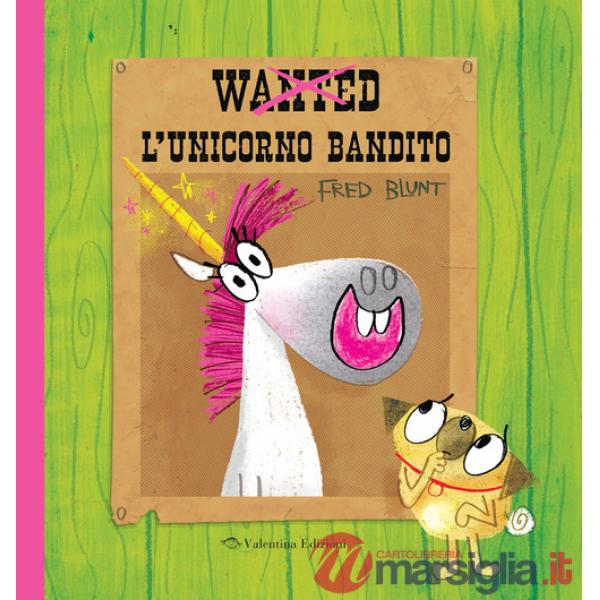 Wanted. L'unicorno bandito. Ediz. a colori