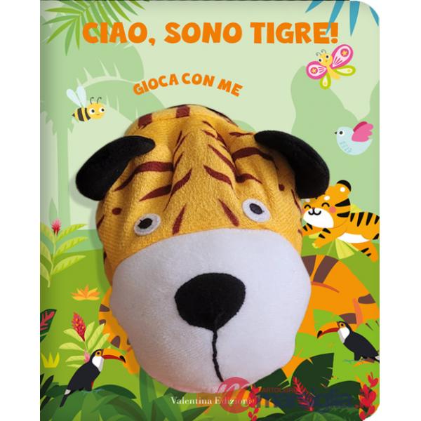 Ciao, sono Tigre. Gioca con me. Libri pupazzo. Ediz. a colori