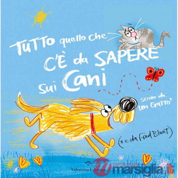 Tutto quello che c'è da sapere sui cani. Ediz. a colori