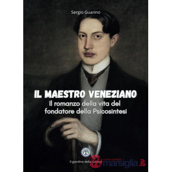 Maestro veneziano. Il romanzo della vita del fondatore della psicosintesi (Il)