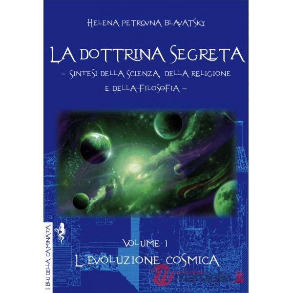Dottrina segreta. Sintesi della scienza, della religione e della filosofia (La). Vol. 1: L' evoluzione cosmica