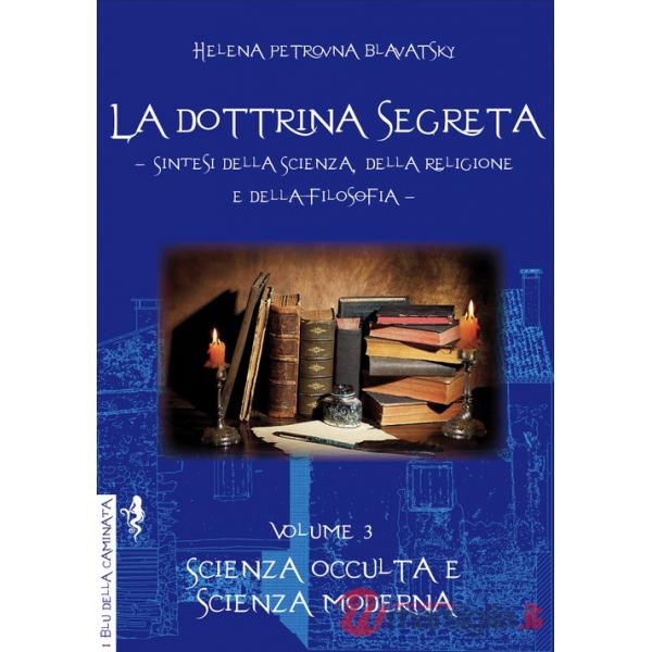 Dottrina segreta. Sintesi della scienza, della religione e della filosofia (La). Vol. 3: Scienza occulta e scienza moderna
