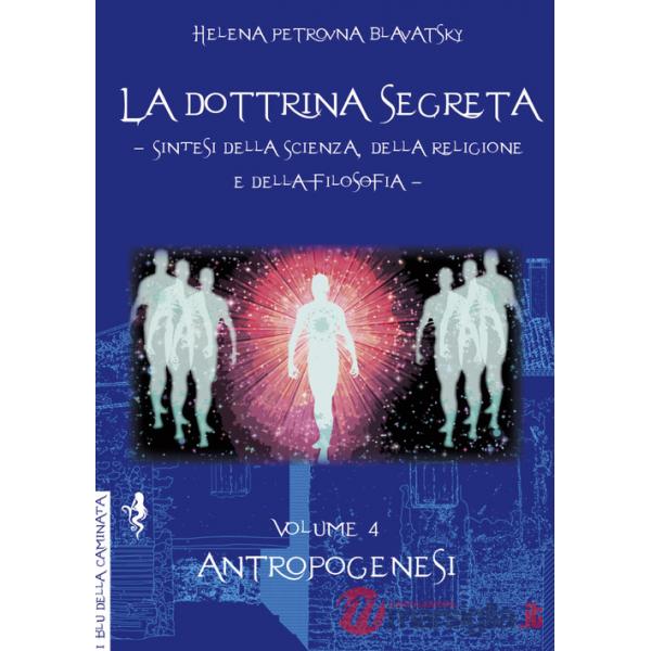 Dottrina segreta. Sintesi della scienza, della religione e della filosofia (La). Vol. 4: Antropogenesi