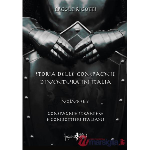 Storia delle compagnie di ventura in Italia. Vol. 3: Compagnie straniere e condottieri italiani